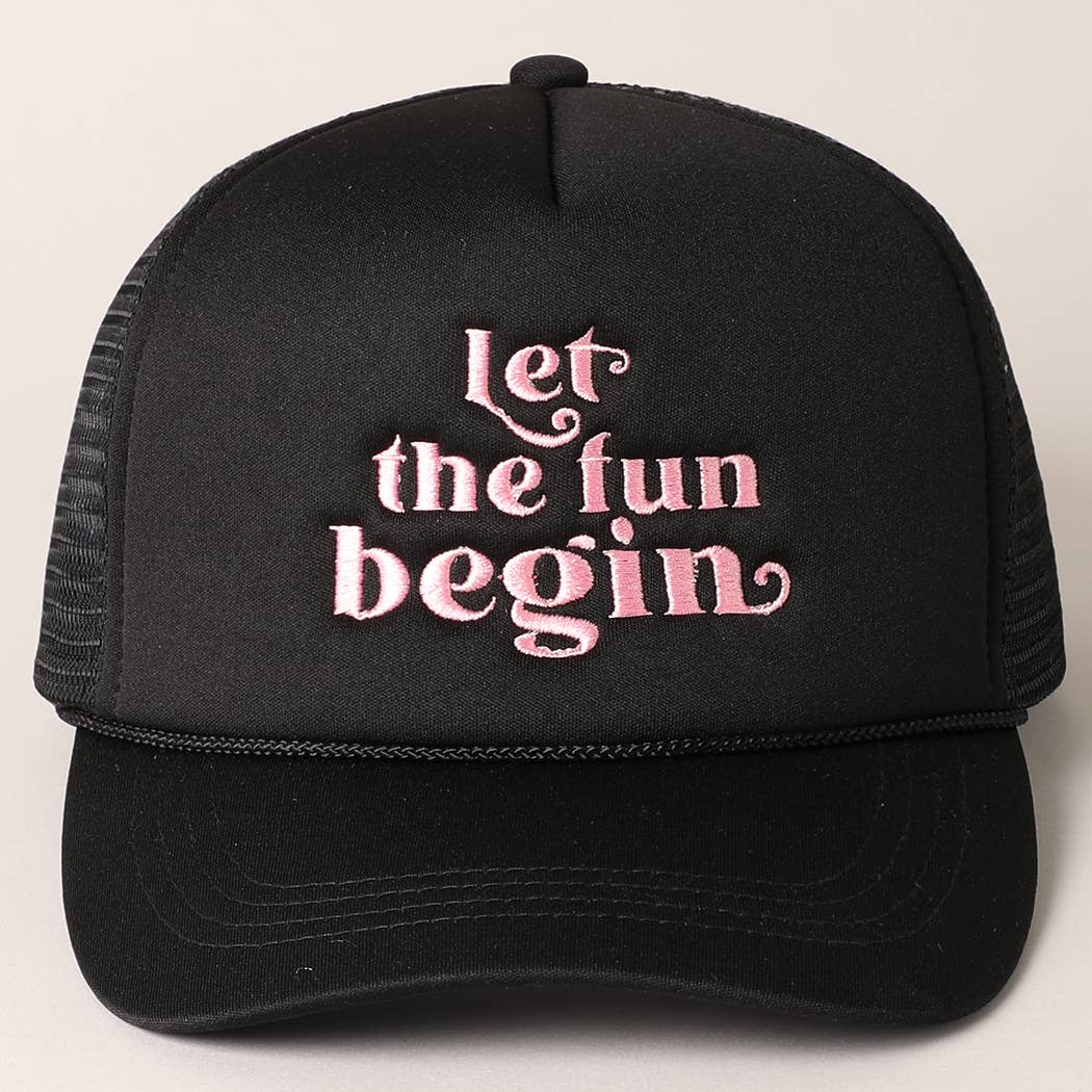 Let the Fun Begin Texts Embroidery Trucker Hat