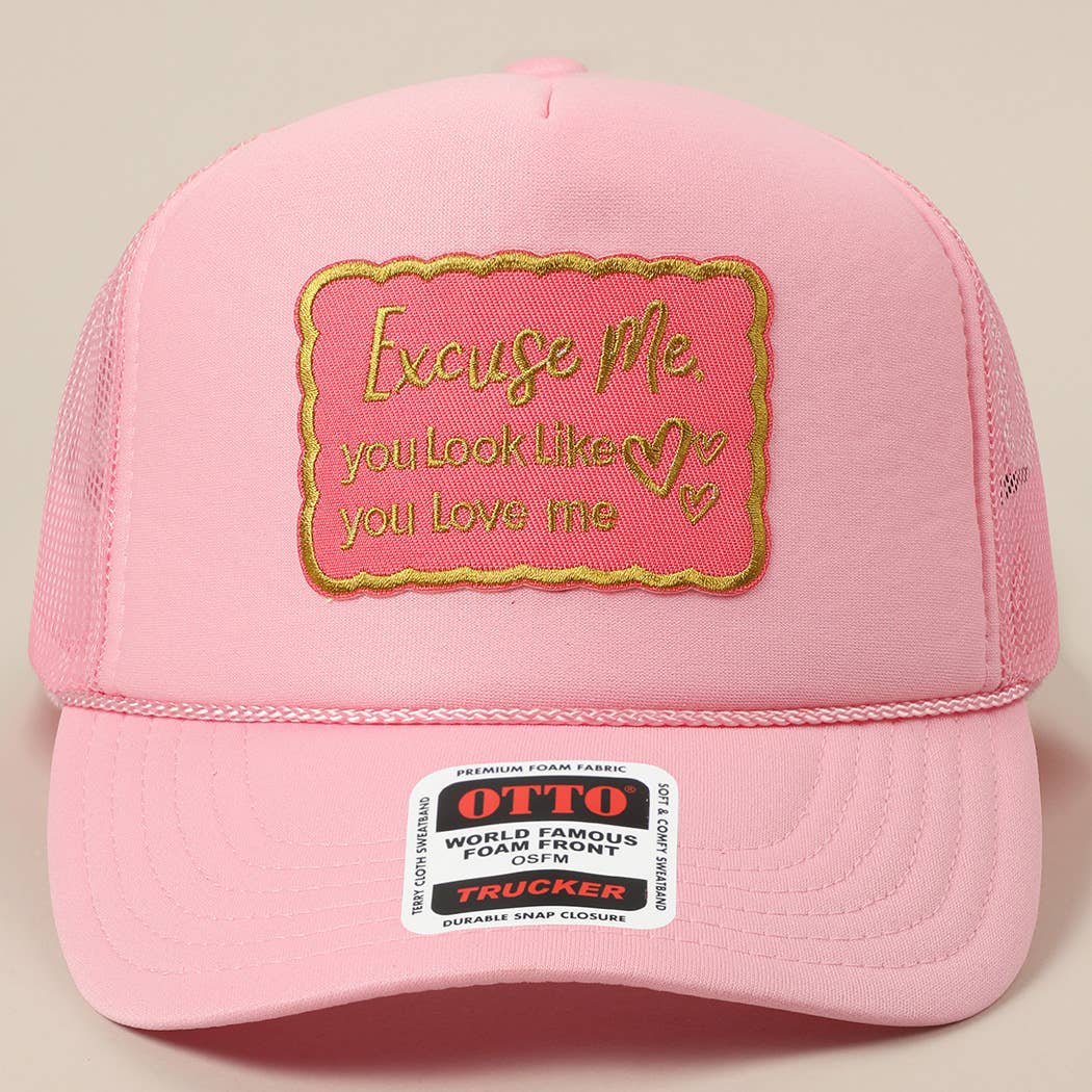 Excuse Me You Look Like You Love Me Letter Trucker Hat