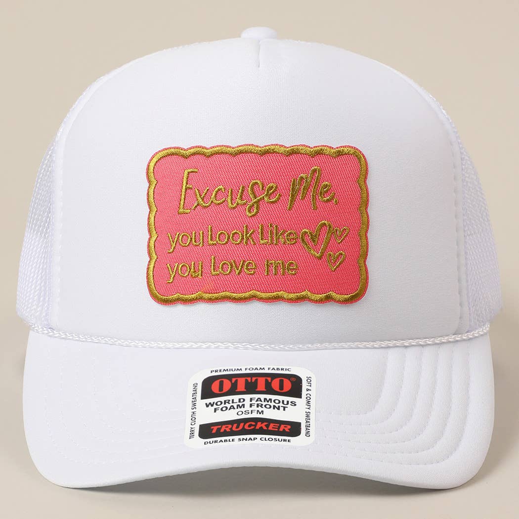 Excuse Me You Look Like You Love Me Letter Trucker Hat