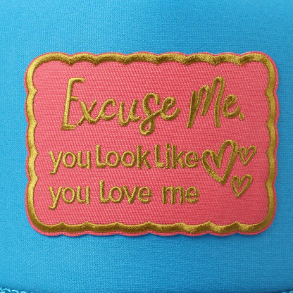 Excuse Me You Look Like You Love Me Letter Trucker Hat