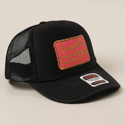 Excuse Me You Look Like You Love Me Letter Trucker Hat