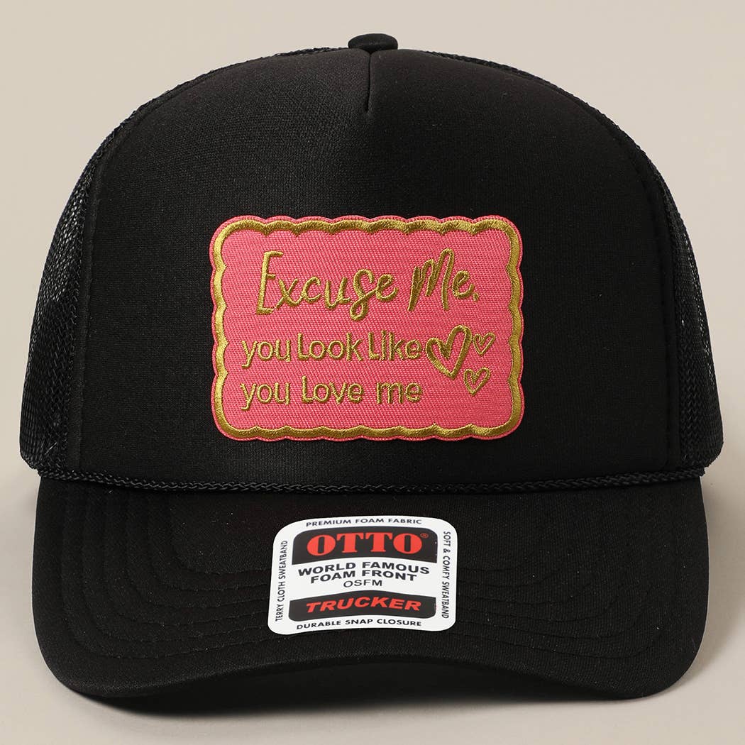 Excuse Me You Look Like You Love Me Letter Trucker Hat