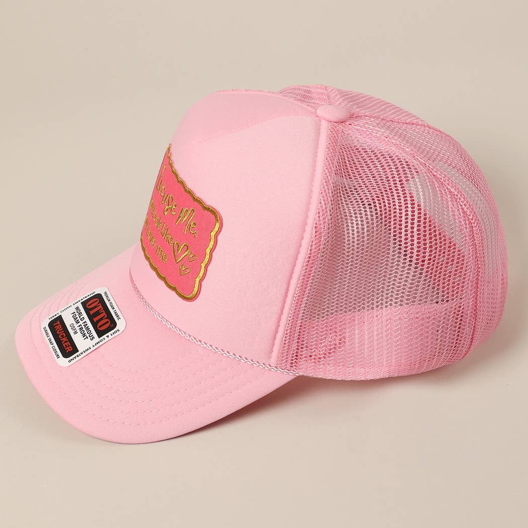 Excuse Me You Look Like You Love Me Letter Trucker Hat
